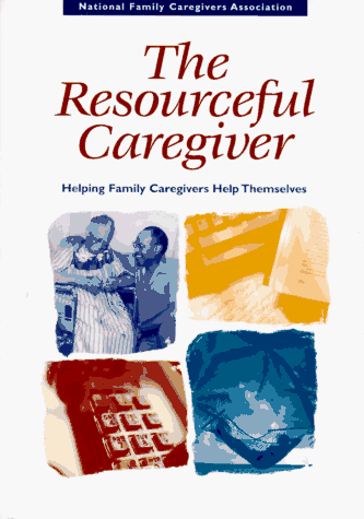 Stock image for The Resourceful Caregiver: Helping Family Caregivers Help Themselves for sale by a2zbooks
