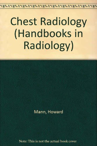 Chest Radiology (University of Utah Handbooks in Radiology) (9780815157588) by Mann, Howard; Bragg, David G.