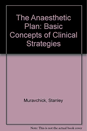 The Anesthetic Plan: From Physiologic Principles to Clinical Strategies