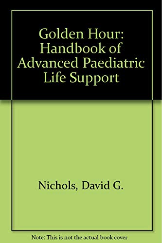 Beispielbild fr Golden Hour: The Handbook of Advanced Pediatric Life Support zum Verkauf von HPB-Red