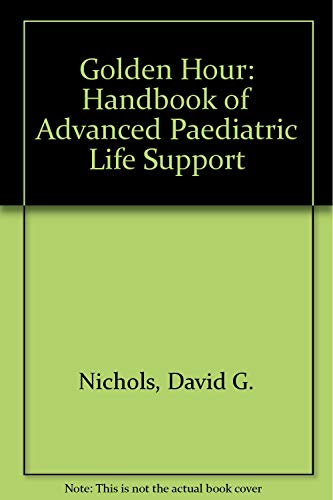 Stock image for Golden Hour: The Handbook of Advanced Pediatric Life Support for sale by HPB-Red