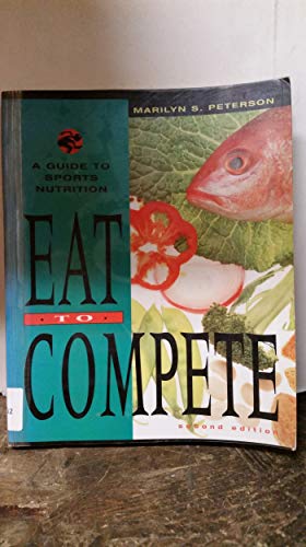 Beispielbild fr Eat to Compete : The Guide to Sports Nutrition zum Verkauf von Better World Books