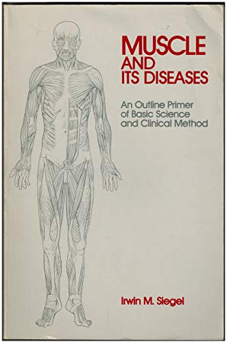 Imagen de archivo de Muscle and Its Diseases: An Outline Primer of Basic Science and Clinical Method a la venta por Wonder Book