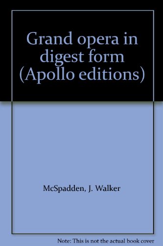 9780815200192: Grand Opera In Digest Form - Complete Act-By-Act Synopses - The Actual Music of the Principle Arias An Index of Characters