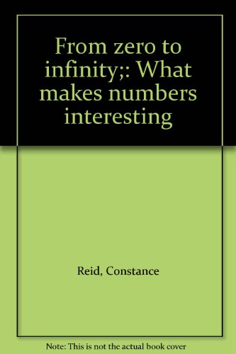 From zero to infinity;: What makes numbers interesting (9780815201199) by Reid, Constance