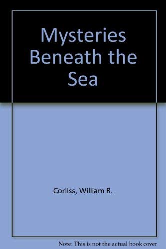 Mysteries Beneath the Sea - Corliss, William R.