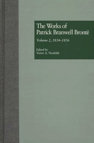 

The Works of Patrick Branwell Bronte, Vol. 2: 1834-1836
