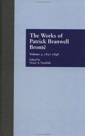 The Works of Patrick Branwell Bront': 1837-1848 (Garland Reference Library of the Humanities) (9780815302261) by Neufeldt, Victor A.