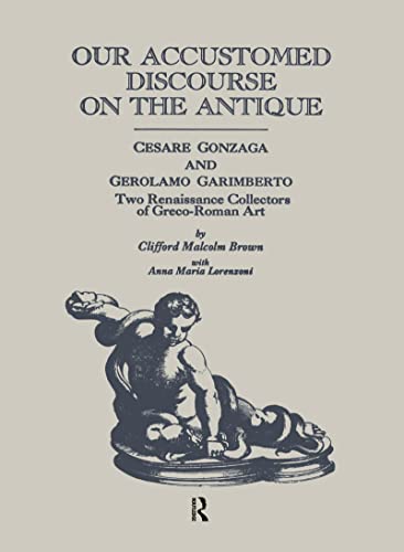 Stock image for Our Accustomed Discourse on the Antique: Cesare Gonzaga and Gerolamo Garimberto, Two Renaissance Collectors of Greco-Roman Art. for sale by Grendel Books, ABAA/ILAB