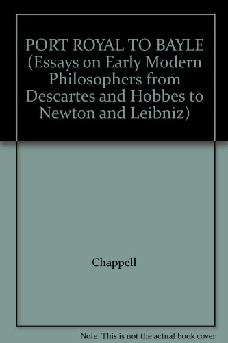 9780815305781: Port-Royal to Bayle (Essays on Early Modern Philosophers from Descartes and Hobbes to Newton and Leibniz)