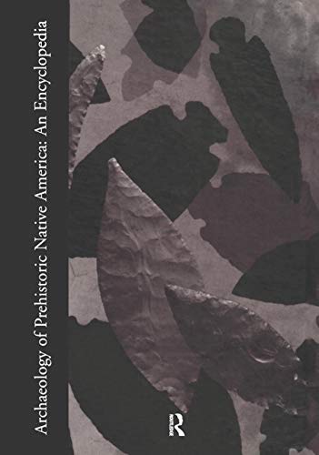 Archaeology of Prehistoric Native America : An Encyclopedia - Gibbon, Guy; Ames, Kenneth M.; Brown, James A.; Chartkoff, Joseph L.; Crown, Patricia L.; Frison, George C.; Mitchell, Donald H.; Morrison, David; Pokotylo, David L.; Wilde, James D.; Wood, W. Raymond