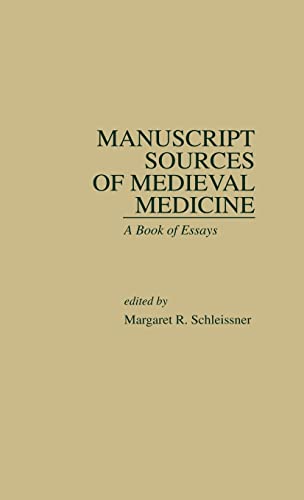 Manuscript Sources of Medieval Medicine: A Book of Essays (Garland Medieval Casebooks Volume 8)