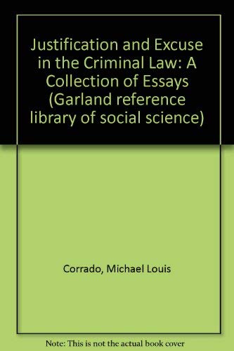 Stock image for Justification and Excuse in the Criminal Law: A Collection of Essays (Garland Reference Library of Social Science) for sale by dsmbooks