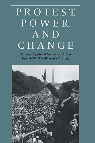 Beispielbild fr Protest, Power, and Change : An Encyclopedia of Nonviolent Action from ACT-Up to Women's Suffrage zum Verkauf von Better World Books