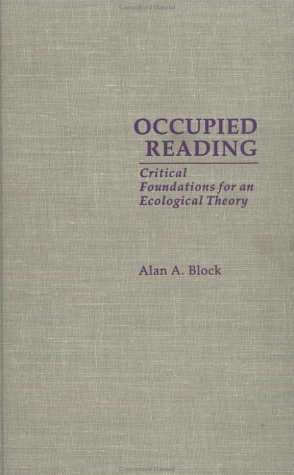 Occupied Reading : Critical Foundations for an Ecological Theory (Critical Education Practice) - Block, Alan A.