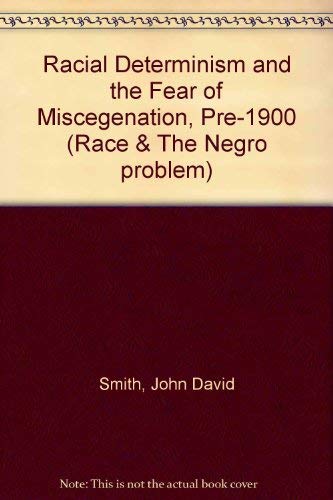 9780815309796: Racial Determinism and the Fear of Miscegenation Pre-1900: Race and The Negro Problem, Part 1: 7 (Anti-Black Thought, 1863-1925)