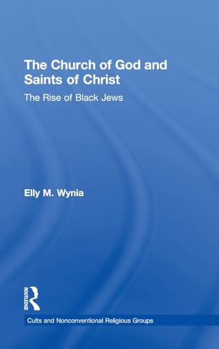 9780815311362: The Church of God and Saints of Christ: The Rise of Black Jews (Cults and Nonconventional Religious Groups)