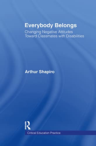 9780815311799: Everybody Belongs: Changing Negative Attitudes Toward Classmates with Disabilities: 14 (Critical Education Practice)