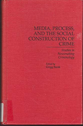 Imagen de archivo de MEDIA, PROCESS, AND THE SOCIAL CONSTRUCTION OF CRIME (GARLAND REFERENCE LIBRARY OF THE HUMANITIES) a la venta por Zane W. Gray, BOOKSELLERS