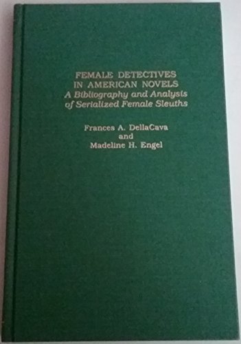 Female Detectives in American Novels: A Bibliography and Analysis of Serialized Female Sleuths (Garland Reference Library of the Humanities) (9780815312642) by Dellacava, Frances A.; Engel, Madeline H.