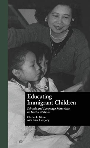Educating Immigrant Children: Schools and Language Minorities in Twelve Nations (Reference Books In International Education) (9780815314691) by Glenn, Charles L.; De Jong, Ester J.