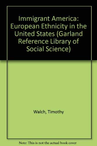 IMMIGRANT AMERICA HC (Garland Reference Library of Social Science) - Walch