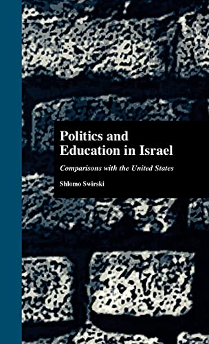 Politics and Education in Israel: Comparisons with the United States (Studies in Education/Politics) - Swirski, Shlomo; Ginsburg, Mark B. [Editor]