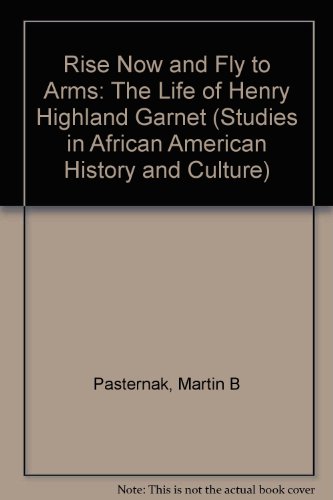 9780815318699: Rise Now and Fly to Arms: The Life of Henry Highland Garnet (Studies in African American History and Culture)