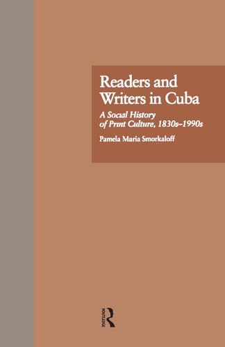 Imagen de archivo de Readers and Writers in Cuba : A Social History of Print Culture, L830s-L990s a la venta por Better World Books