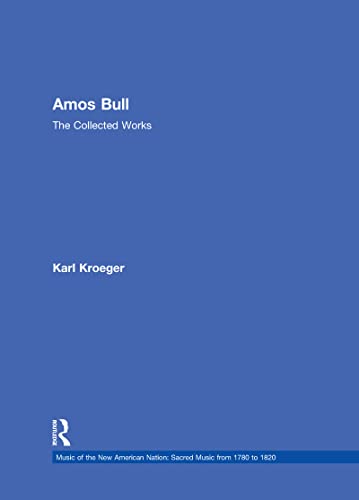 Amos Bull: The Collected Works (Music of the New American Nation: Sacred Music from 1780 to 1820)