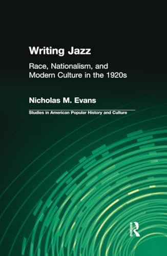 Stock image for Writing Jazz: Race, Nationalism, and Modern Culture in the 1920s (Studies in American Popular History and Culture) for sale by Chiron Media