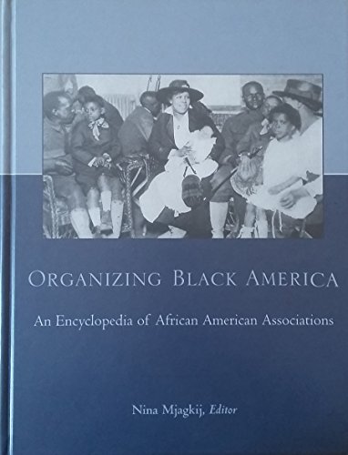 Organizing Black America: An Encyclopedia of African American Associations (Special -Reference) - Mjagkij, Nina