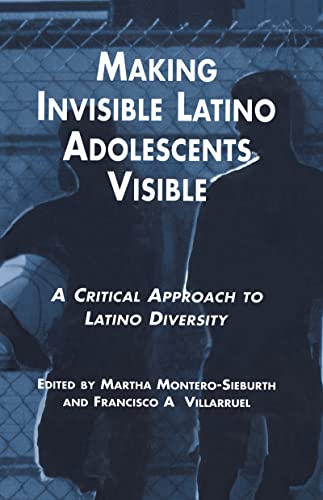 Imagen de archivo de Making Invisible Latino Adolescents Visible: A Critical Approach to Latino Diversity: A Critical Approach for Building Upon Lationo Diversity (MSU Series on Children Youth & Families) a la venta por Chiron Media