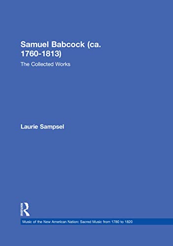 9780815324089: Samuel Babcock (ca. 1760-1813): The Collected Works: 11 (Music of the New American Nation: Sacred Music from 1780 to 1820)