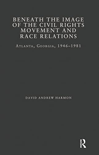 Beispielbild fr Beneath the Image of the Civil Rights Movement and Race Relations : Atlanta, GA 1946-1981 zum Verkauf von Better World Books