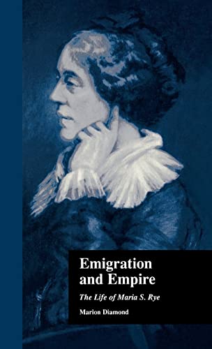 Imagen de archivo de Emigration and Empire: The Life of Maria S. Rye (Literature & Society in Victorian Britain) a la venta por Chiron Media