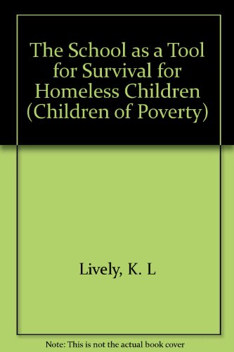 The School as a Tool for Survival for Homeless Children (Children of Poverty) (9780815326199) by Kathy Lynn Lively; Paul F Kleine
