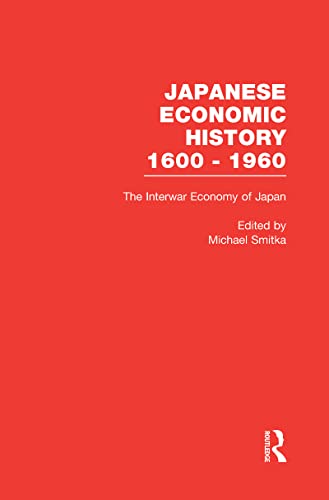 Imagen de archivo de The Interwar Economy of Japan : Colonialism, Depression, and Recovery, 1910-1940 (Japanese Economic History, 1600-1960, Vol. 2) a la venta por Book Trader Cafe, LLC