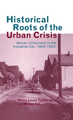 Beispielbild fr Historical Roots of the Urban Crisis: Blacks in the Industrial City, 1900-1950 zum Verkauf von Blackwell's