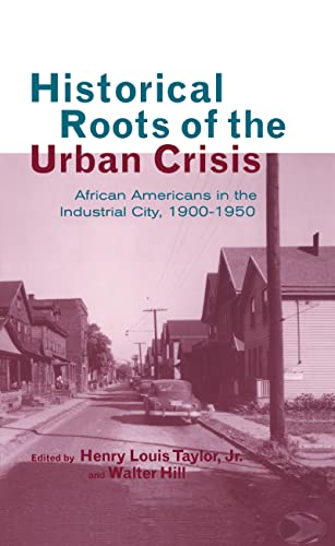 Stock image for Historical Roots of the Urban Crisis: African Americans in the Industrial City, 1900-1950 (Crosscurrents in African American History) for sale by Bananafish Books