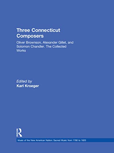 Three Connecticut Composers: Oliver Brownson, Alexander Gillet, and Solomon Chandler: The Collect...