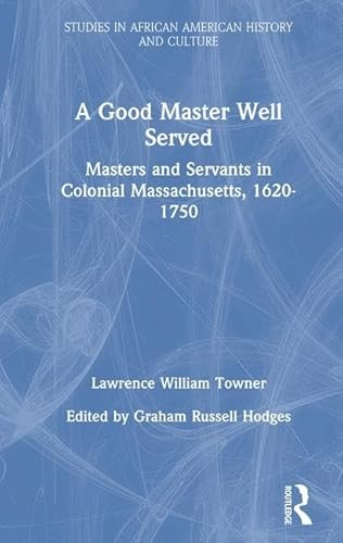 9780815327875: A Good Master Well Served: Masters and Servants in Colonial Massachusetts, 1620-1750