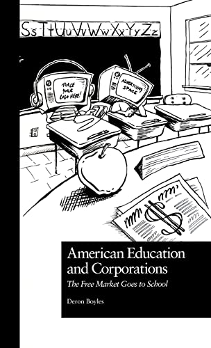 Stock image for American Education and Corporations : The Free Market Goes to School for sale by Better World Books