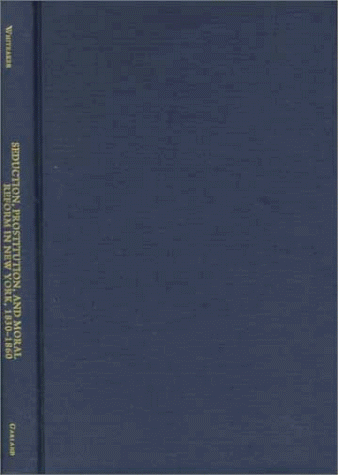 9780815328735: Seduction, Prostitution, and Moral Reform in New York, 1830-1860 (Studies in American Popular History and Culture)