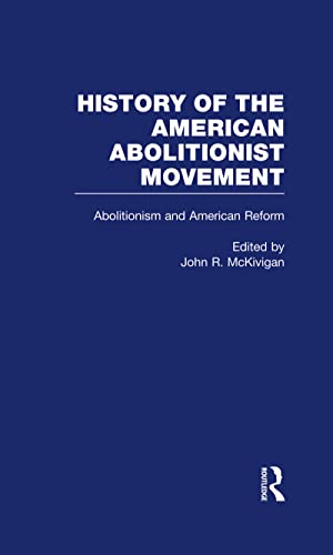 9780815331056: Abolitionism and American Reform (History of the American Abolitionist Movement)