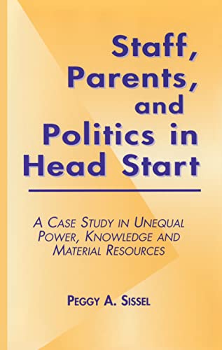 Stock image for Staff, Parents and Politics in Head Start a Case Study in Unequal Power, Knowledge and Material Resources for sale by Ann Becker