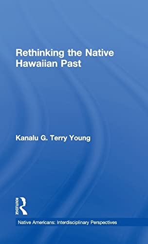 Stock image for Rethinking the Native Hawaiian Past (Native Americans: Interdisciplinary Perspectives) for sale by Chiron Media