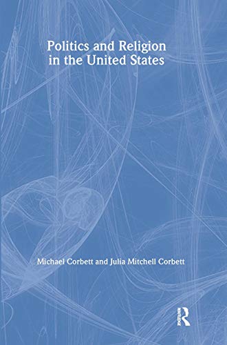 Stock image for Politics and Religion in the United States (Garland Reference Library of Social Science) [Hardcover] Corbett, Michael and Corbett-Hemeyer, Julia for sale by Broad Street Books