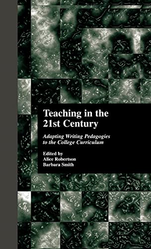 Teaching in the 21st Century: Adapting Writing Pedagogies to the College Curriculum (Cultural Studies in the Classroom) (9780815331520) by Robertson, Alice; Smith, Barbara