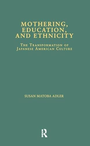 Mothering, Education, and Ethnicity: The Transformation of Japanese America n Culture (No Cover)